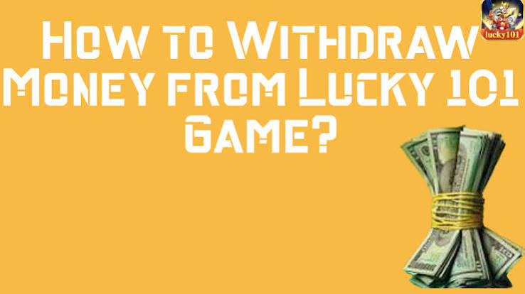 Withdraw Money from Lucky 101 Game
